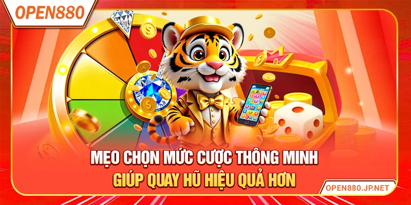 Mẹo chọn mức cược thông minh giúp quay hũ hiệu quả hơn
