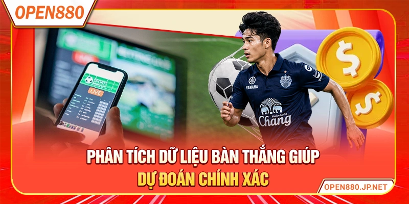 Phân tích dữ liệu bàn thắng giúp dự đoán chính xác